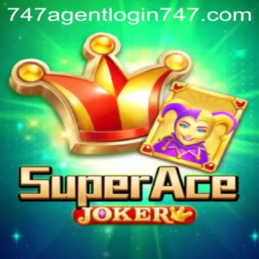 Experience the Thrill of SuperAceJoker: Strategy, Adventure, and 747 Agent Login