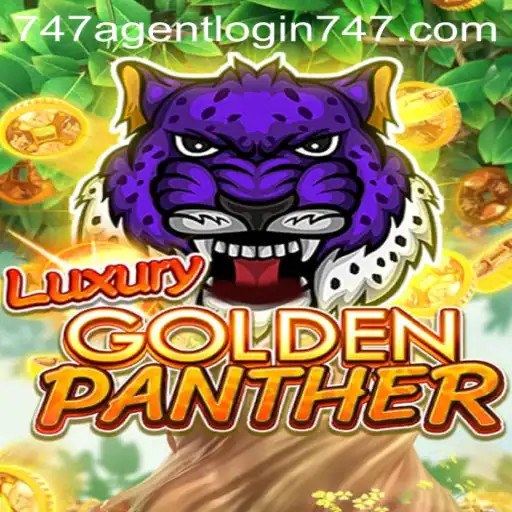LUXURYGOLDENPANTHER and the Exciting World of 747 Agent Login