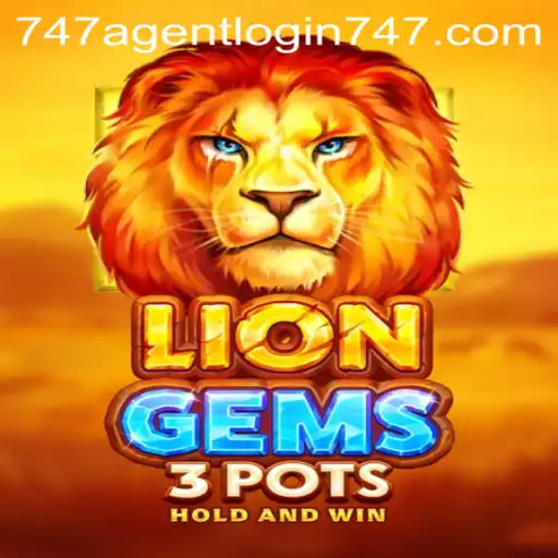 Exploring the Exciting World of LionGems3pots and 747 Agent Login