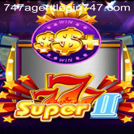 Discover the Thrill of Super777II and the Essentials of 747 Agent Login